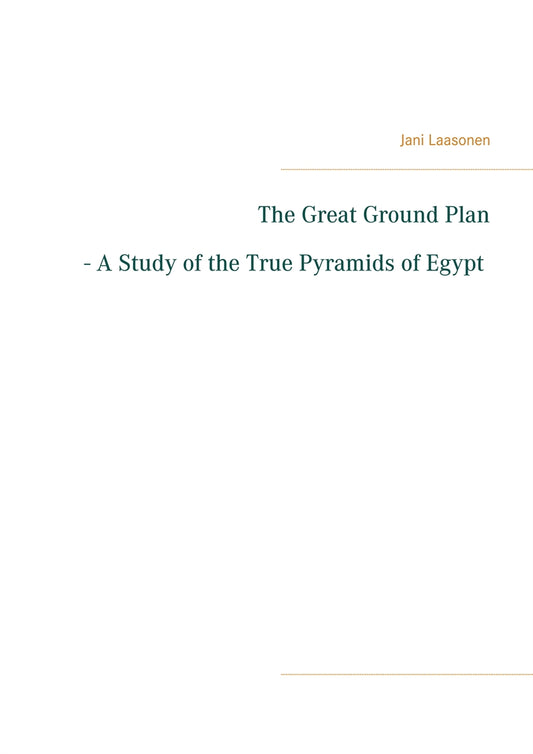 The Great Ground Plan - A Study of the True Pyramids of Egypt – E-bok