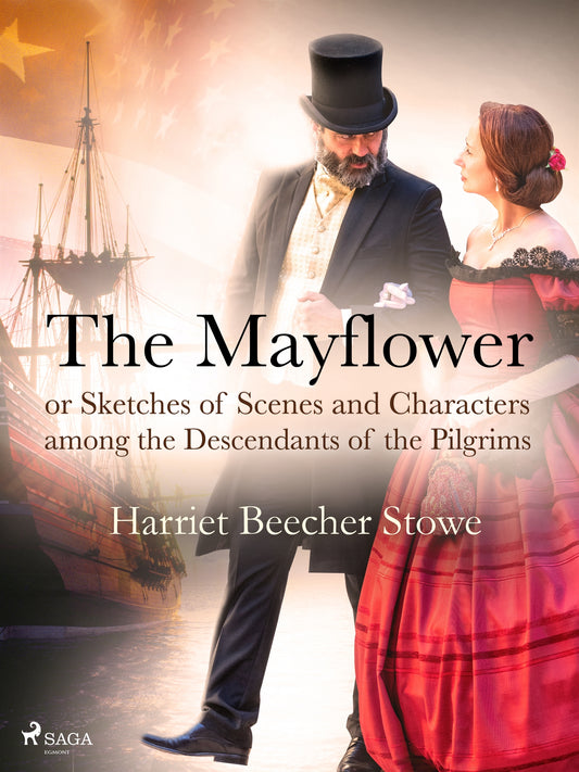The Mayflower; or, Sketches of Scenes and Characters among the Descendants of the Pilgrims – E-bok
