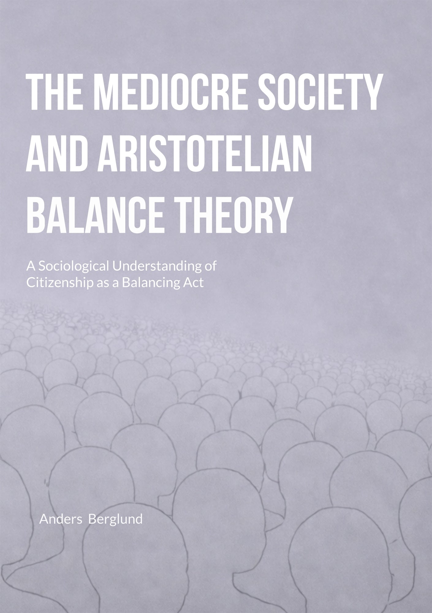 The Mediocre Society and Aristotelian Balance Theory: A Sociological Understanding of Citizenship as a Balancing Act – E-bok