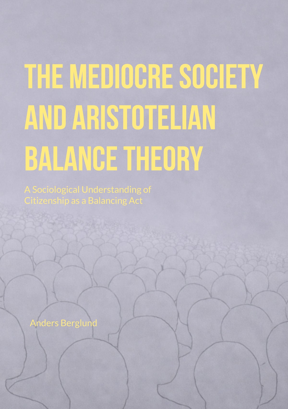 The Mediocre Society and Aristotelian Balance Theory: A Sociological Understanding of Citizenship as a Balancing Act – E-bok
