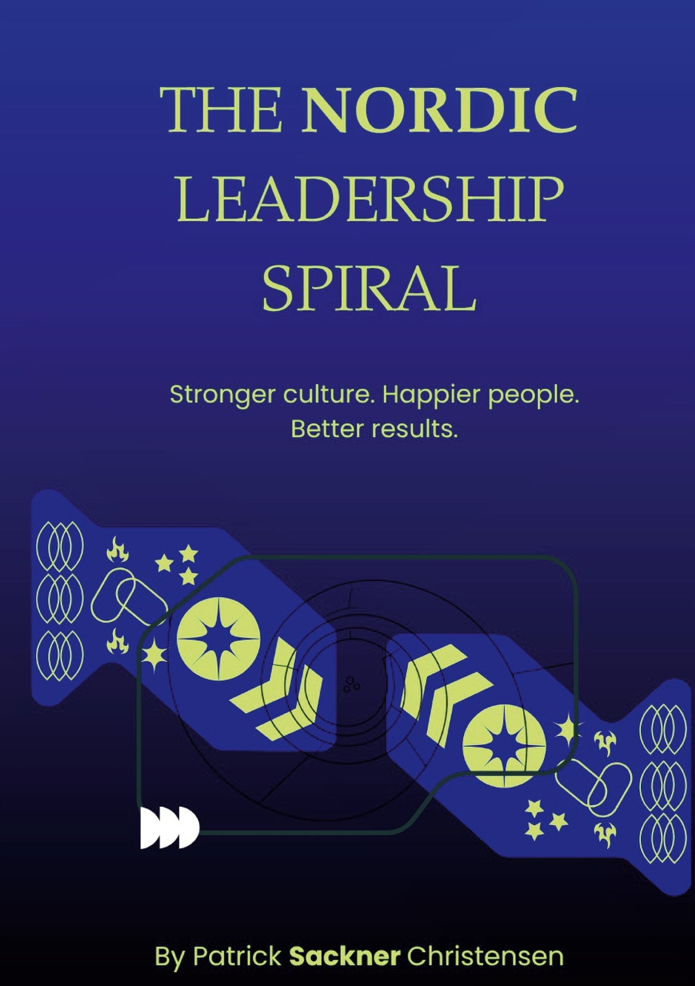 The Nordic Leadership Spiral: Stronger culture, happier people, better performance – E-bok