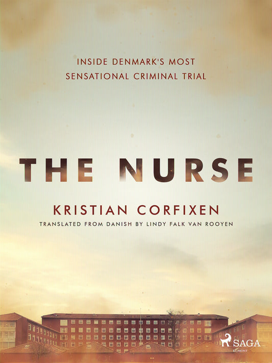 The Nurse: Inside Denmark's Most Sensational Criminal Trial – E-bok