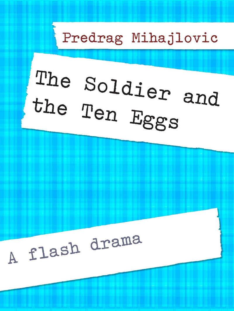 The Soldier and the Ten Eggs: A flash drama – E-bok