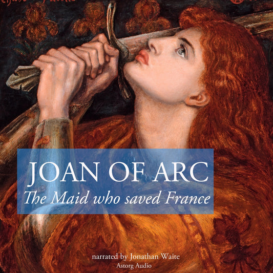 The Story of Joan of Arc, the Maid Who Saved France – Ljudbok