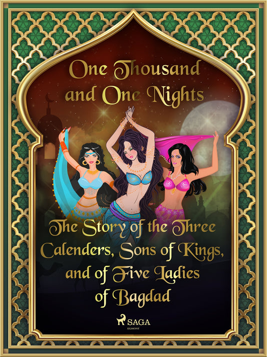 The Story of the Three Calenders, Sons of Kings, and of Five Ladies of Bagdad – E-bok
