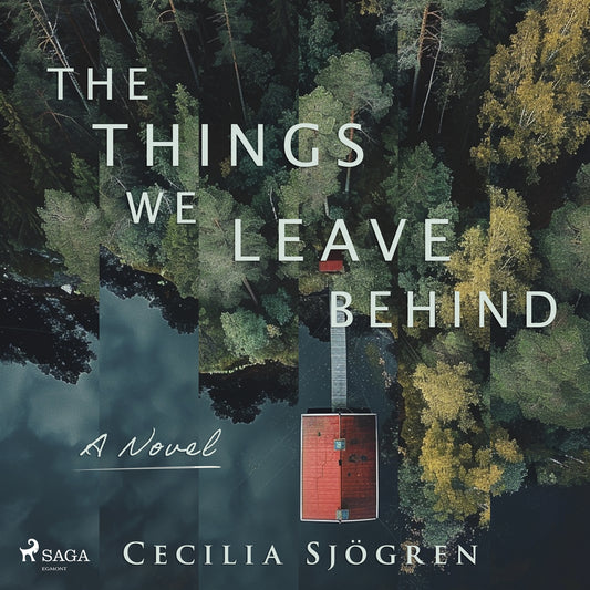 The Things We Leave Behind: A dual timeline, literary thriller set in Sweden – Ljudbok