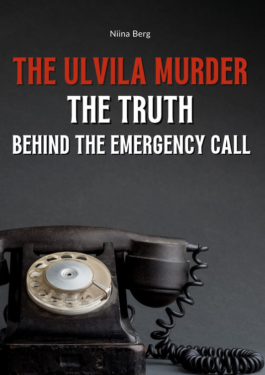 The Ulvila Murder: The Truth Behind the Emergency Call – E-bok