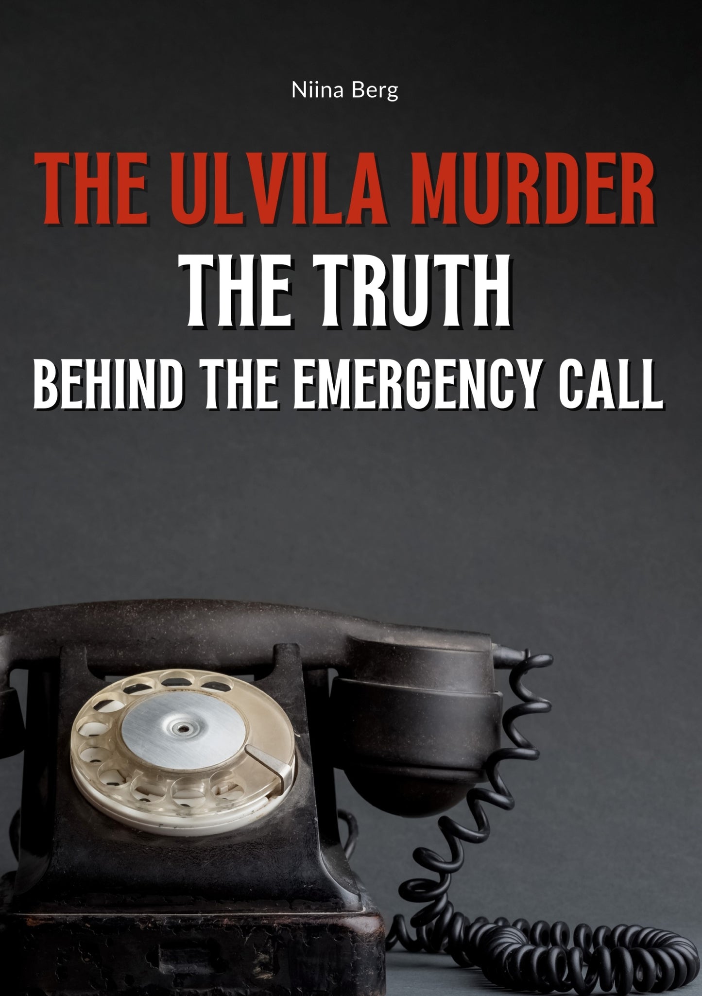 The Ulvila Murder: The Truth Behind the Emergency Call – E-bok
