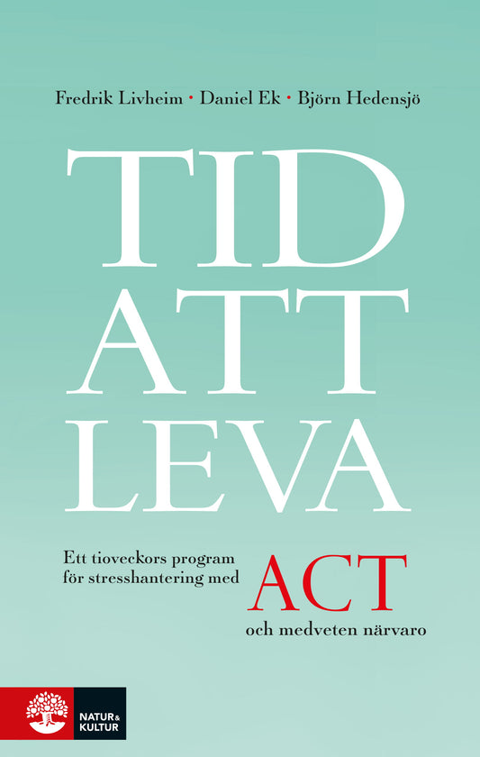 Tid att leva : ett tioveckors program för stresshantering med ACT och medveten närvaro – E-bok