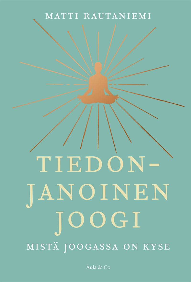 Tiedonjanoinen joogi – Mistä joogassa on kyse – E-bok