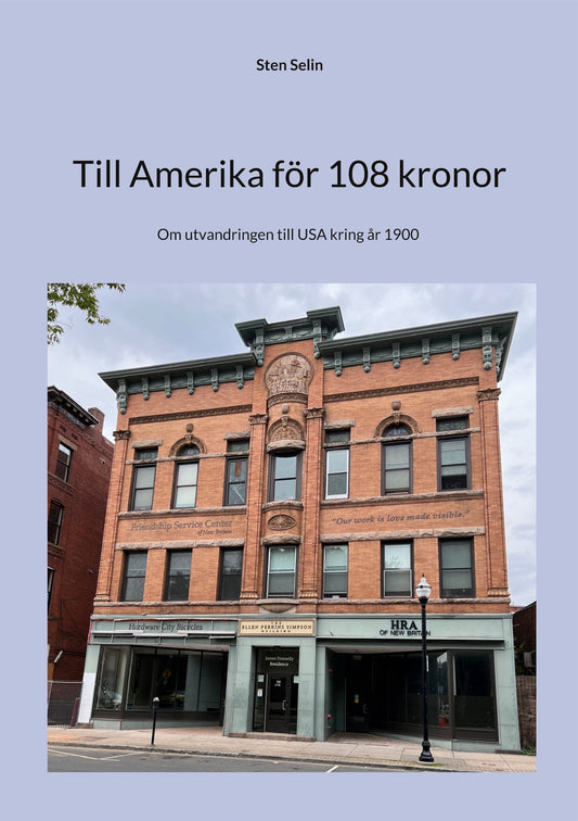Till Amerika för 108 kronor: Om utvandringen till USA kring år 1900 – E-bok