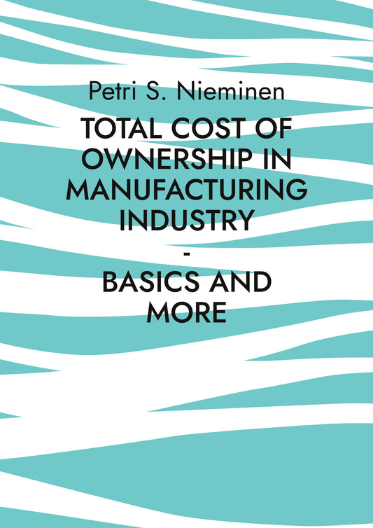 Total Cost of Ownership in Manufacturing Industry: Basics and more – E-bok