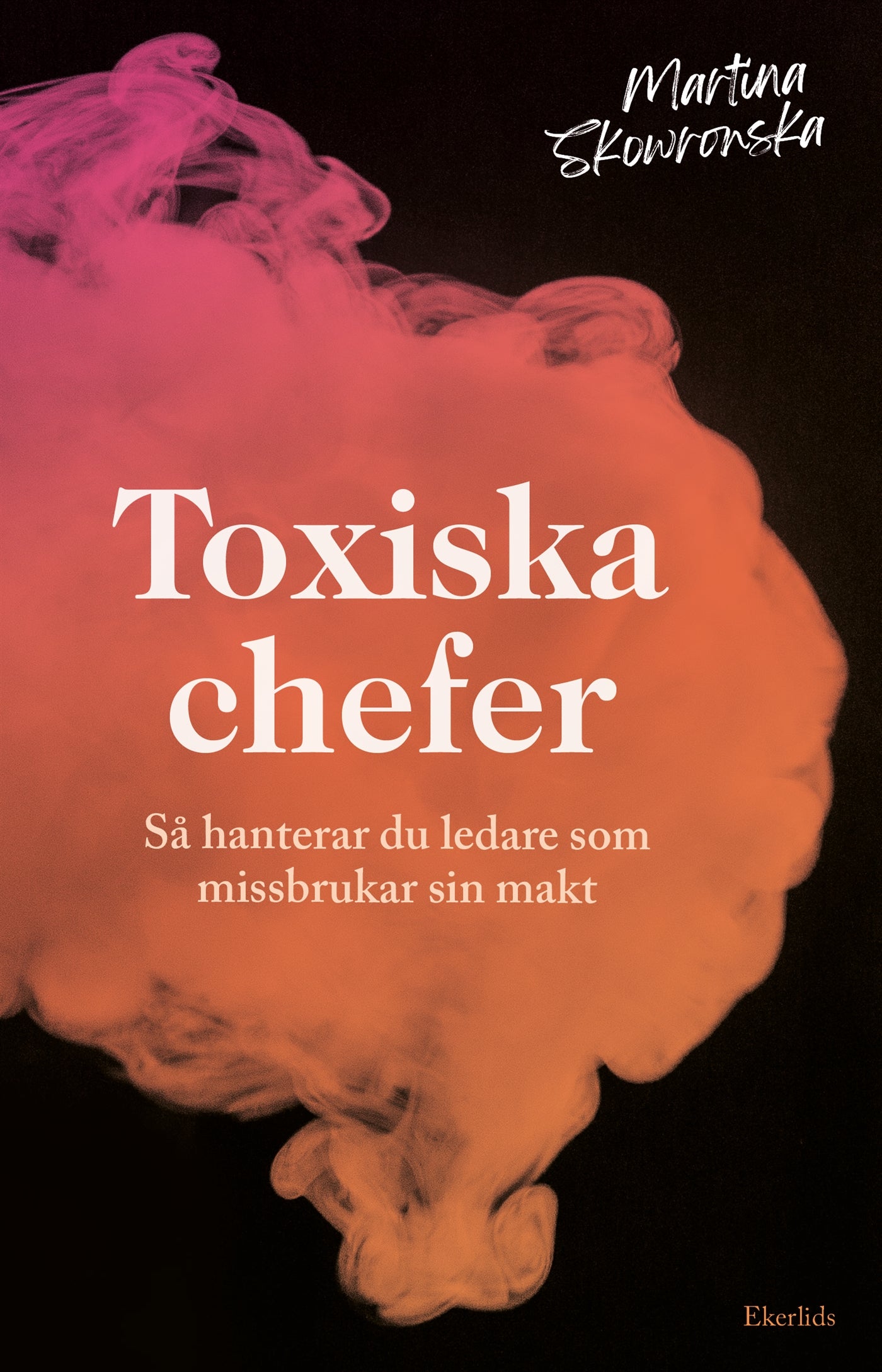 Toxiska chefer - så hanterar du ledare som missbrukar sin makt – E-bok