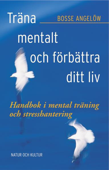 Träna mentalt och förbättra ditt liv : handbok i mental träning och stresshantering  – E-bok