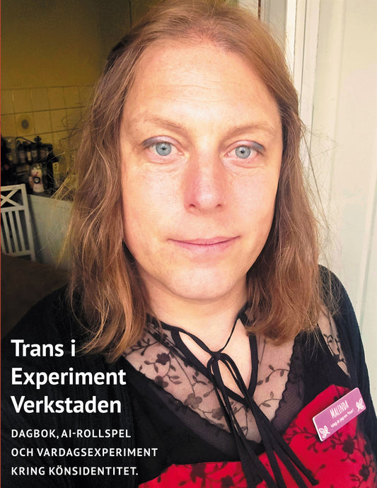 Trans i Experimentverkstaden: Dagbok, AI-rollspel, vardagsexperiment kring könsidentitet – E-bok