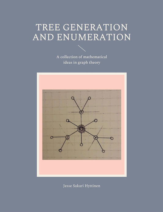 Tree generation and enumeration: A collection of mathematical ideas in graph theory – E-bok