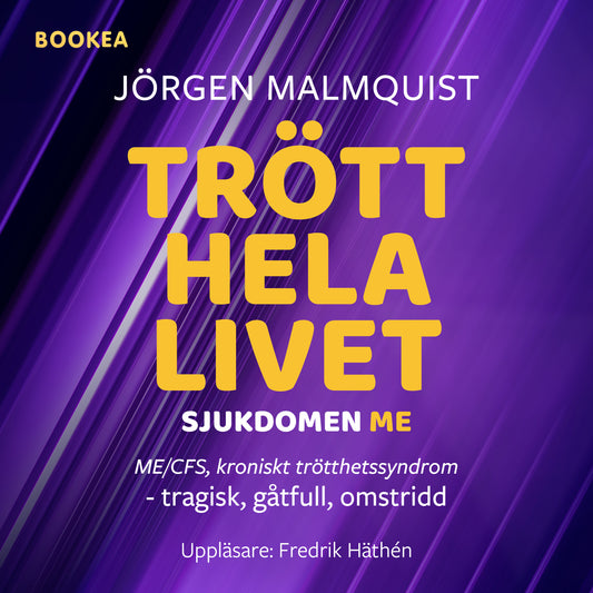 Trött hela livet : sjukdomen ME (ME/CFS, kroniskt trötthetssyndrom) - tragisk, gåtfull, omstridd – Ljudbok