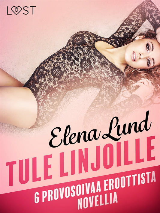 Tule linjoille - 6 provosoivaa eroottista novellia – E-bok