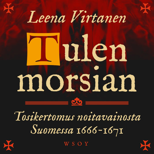 Tulen morsian. Tosikertomus noitavainosta Suomessa 1666-1671 – Ljudbok