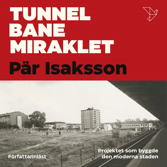 Tunnelbanemiraklet : Projektet som byggde den moderna staden – Ljudbok