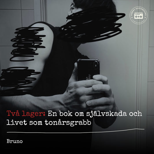 Två lager: En bok om självskada och livet som tonårsgrabb – Ljudbok