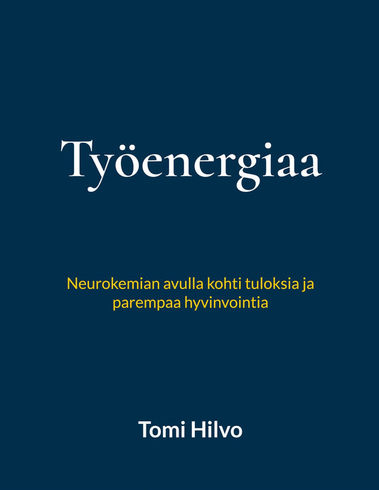 Työenergiaa: Neurokemian avulla kohti tuloksia ja parempaa hyvinvointia – E-bok