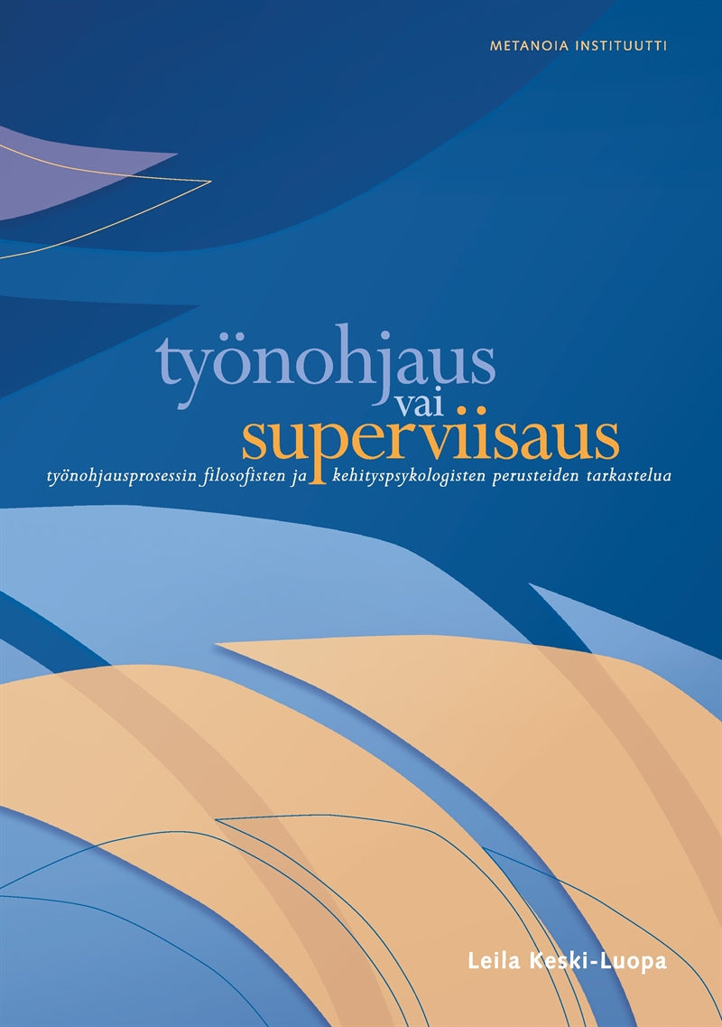 Työnohjaus vai superviisaus: Työnohjausprosessin ﬁlosoﬁsten ja kehityspsykologisten perusteiden tarkastelua – E-bok
