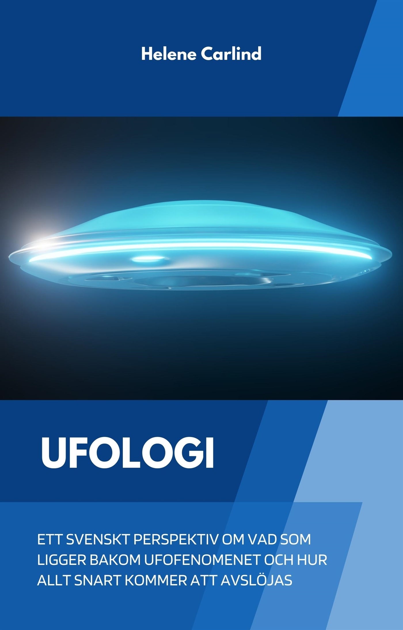 Ufologi: ett svenskt perspektiv om vad som ligger bakom ufofenomenet och hur allt snart kommer att avslöjas – E-bok