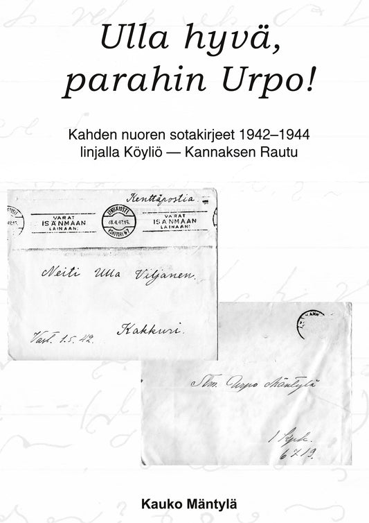 Ulla hyvä, parahin Urpo!: Kahden nuoren sotakirjeet 1942-44 linjalla Köyliö - Rautu – E-bok