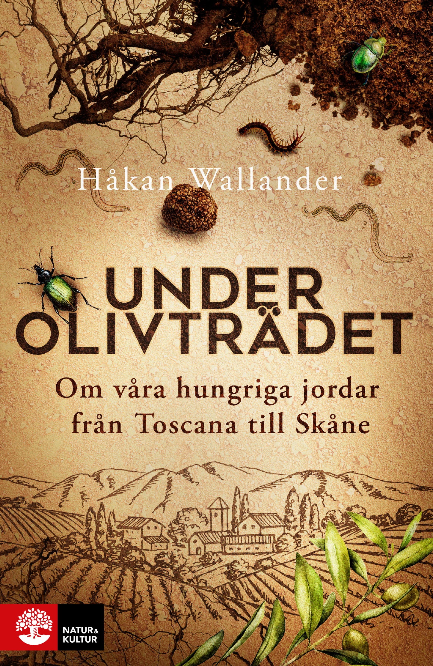 Under olivträdet : om våra hungriga jordar från Toscana till Skåne – E-bok