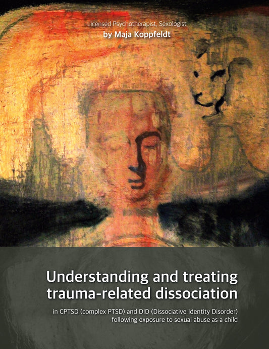 Understanding and treating  trauma-related dissociation: in CPTSD (complex PTSD) and DID (Dissociative Identity Disorder) following exposure to sexual abuse as a child – E-bok