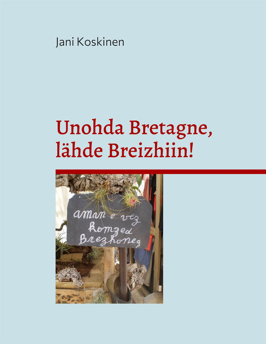Unohda Bretagne, lähde Breizhiin! – E-bok