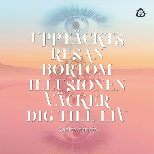Upptäcktsresan bortom illusionen väcker dig till liv – Ljudbok