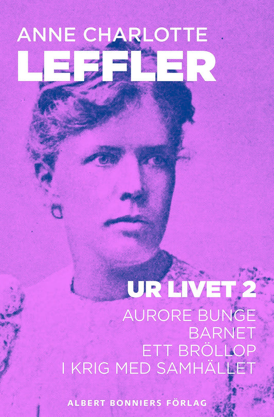 Ur livet 2. Aurore Bunge ; Barnet ; Ett bröllop ; I krig med samhället – E-bok