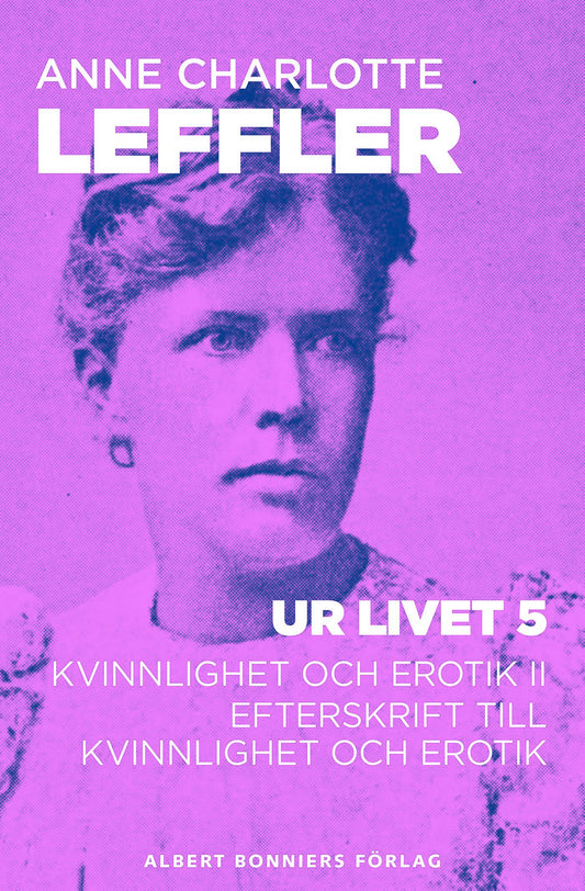 Ur livet 5. Kvinnlighet och erotik II ; Efterskrift till Kvinnlighet och erotik – E-bok