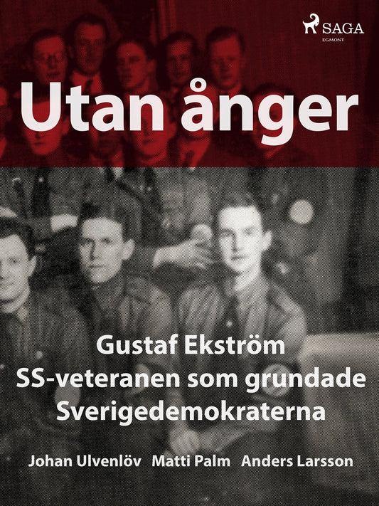 Utan ånger: Gustaf Ekström, SS-veteranen som grundade Sverigedemokraterna – E-bok