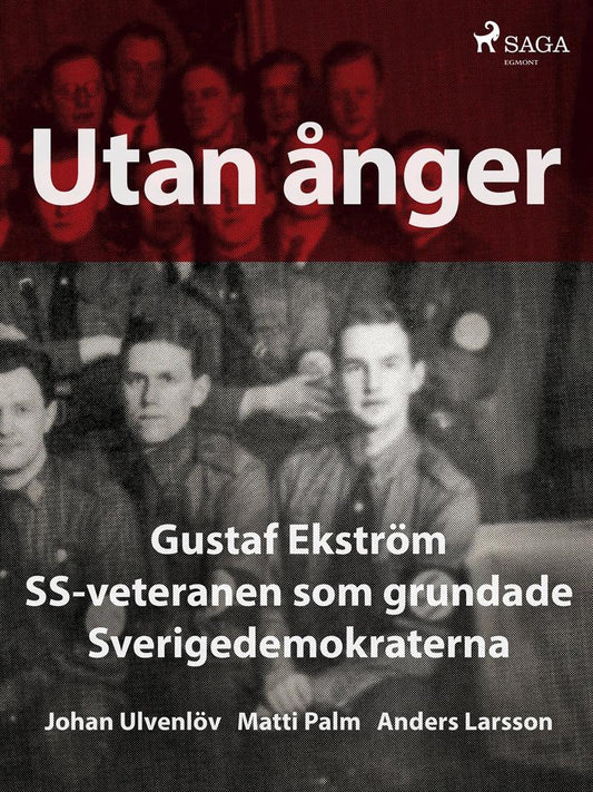 Utan ånger: Gustaf Ekström, SS-veteranen som grundade Sverigedemokraterna – E-bok