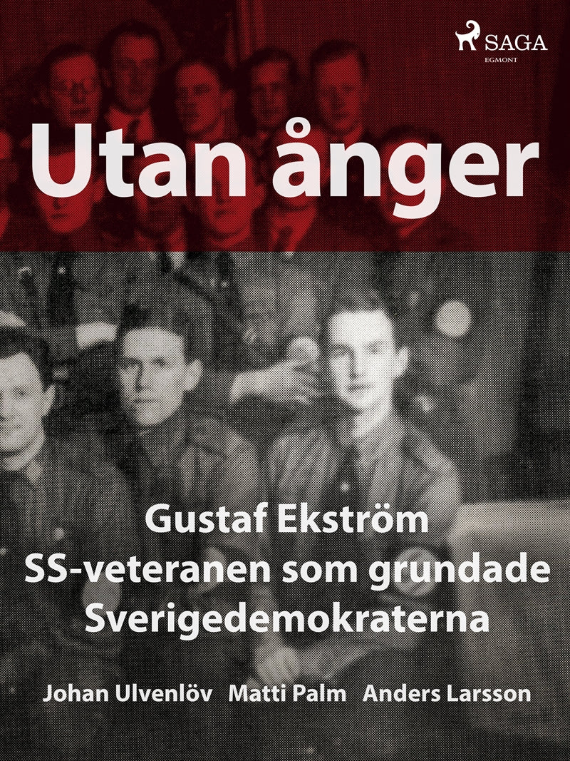 Utan ånger: Gustaf Ekström, SS-veteranen som grundade Sverigedemokraterna – E-bok