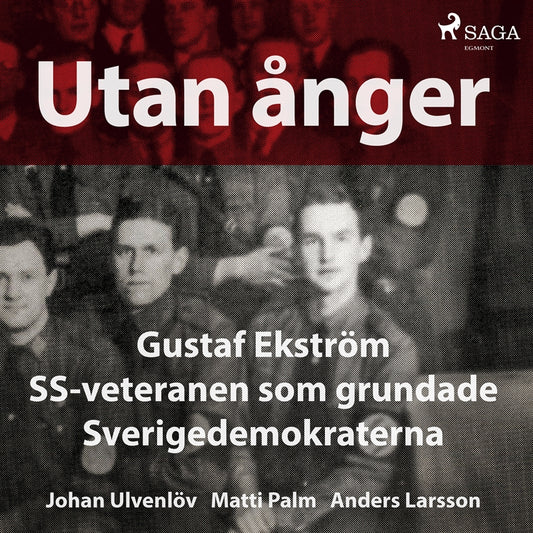 Utan ånger: Gustaf Ekström, SS-veteranen som grundade Sverigedemokraterna – Ljudbok