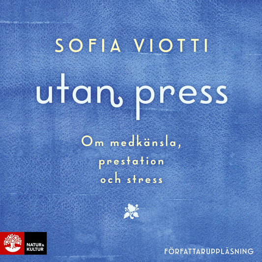 Utan press : Om medkänsla, prestation och stress – Ljudbok