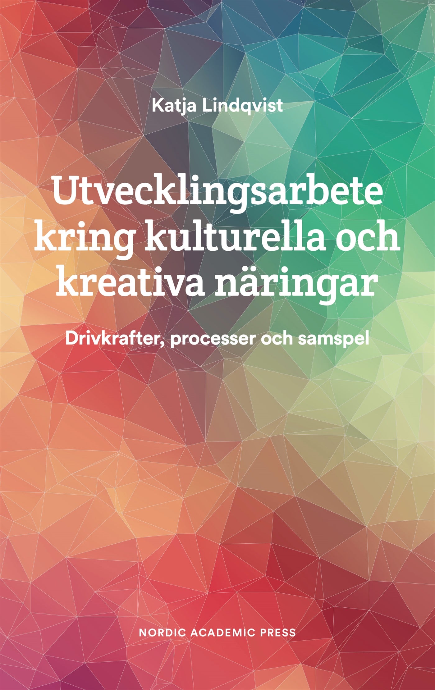 Utvecklingsarbete kring kulturella och kreativa näringar : Drivkrafter, processer och samspel – E-bok