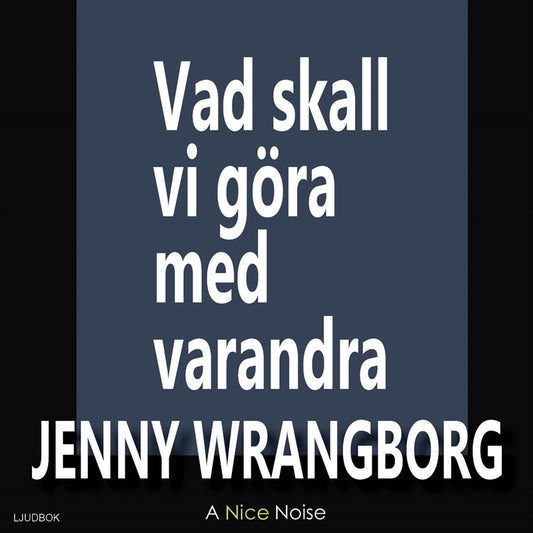 Vad ska vi göra med varandra – Ljudbok