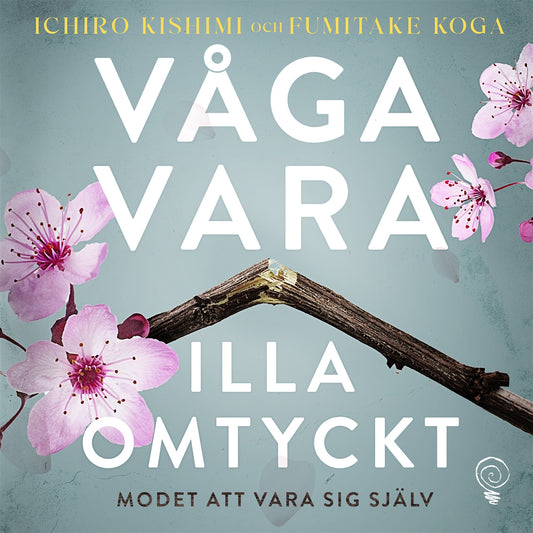Våga vara illa omtyckt: Modet att vara sig själv – Ljudbok