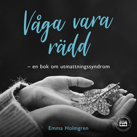 Våga vara rädd: en bok om utmattningssyndrom – Ljudbok
