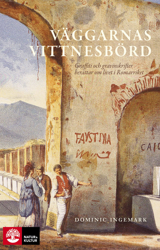 Väggarnas vittnesbörd : graffiti och gravinskrifter berättar om livet i romarriket – E-bok