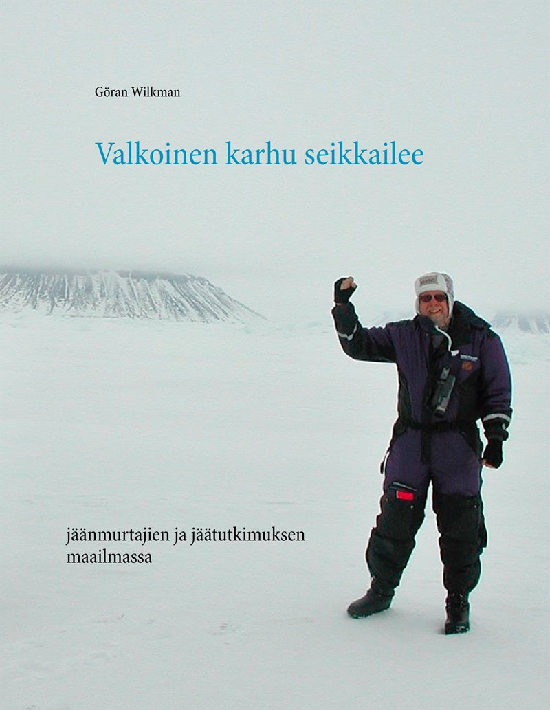 Valkoinen karhu seikkailee: jäänmurtajien ja jäätutkimuksen maailmassa – E-bok