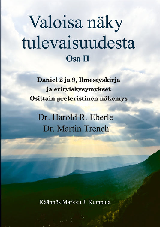 Valoisa näky tulevaisuudesta Osa II: Daniel, Ilmestyskirja ja erityiskysymykset Osittain preteristinen näkemys – E-bok