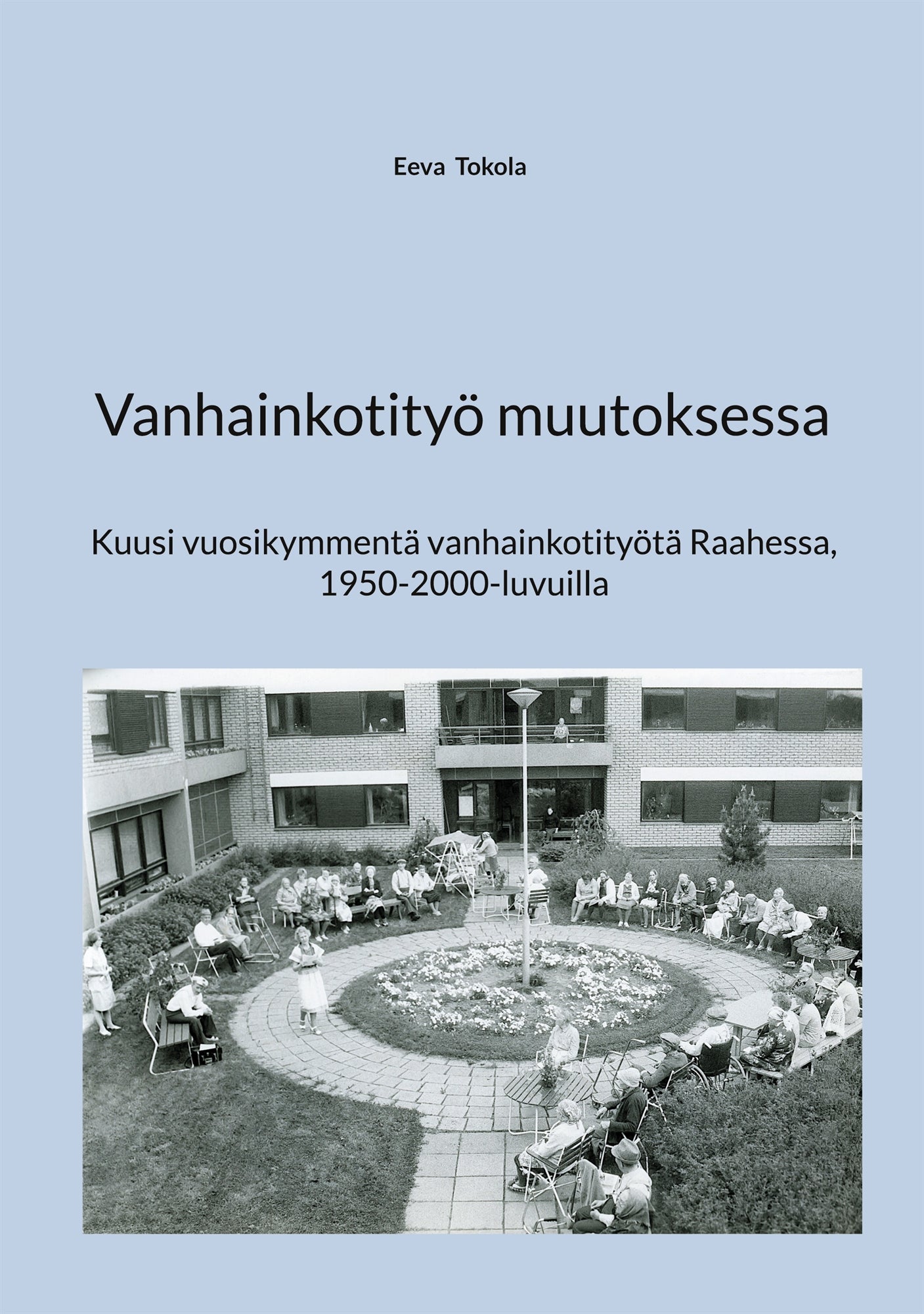 Vanhainkotityö muutoksessa: Kuusi vuosikymmentä vanhainkotityötä Raahessa, 1950-2000-luvuilla – E-bok
