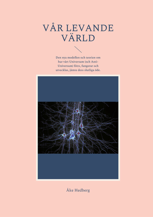 Vår Levande Värld: Den nya modellen och teorien om hur vårt Universum (och Anti-Universum) fötts, fungerar och utvecklas, jämte dess slutliga öde. – E-bok
