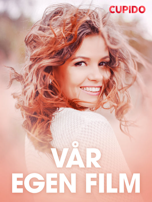 Vår egen film - erotiska noveller – E-bok